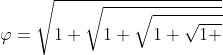 \varphi =\sqrt{1+\sqrt{1+\sqrt{1+\sqrt{1+}}}}